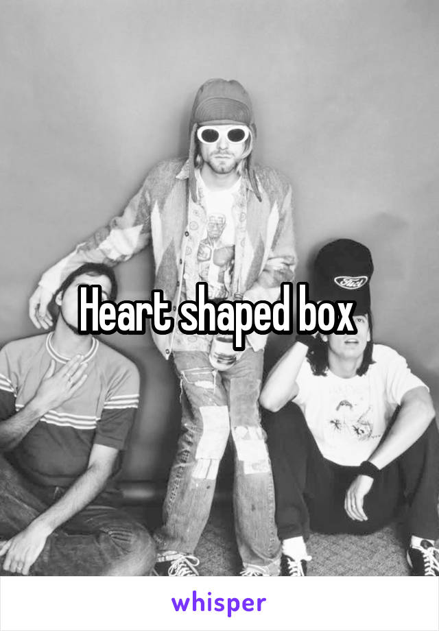 Heart shaped box 