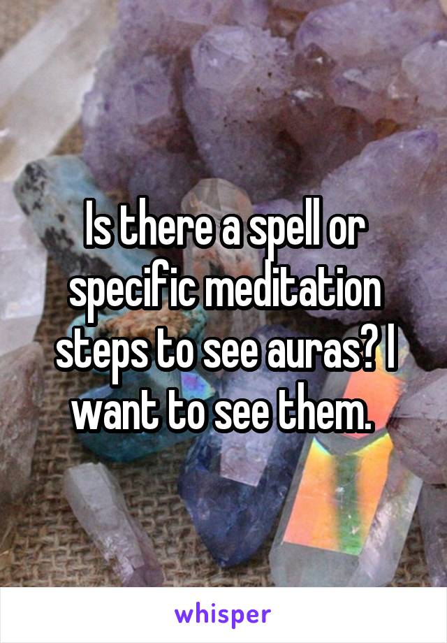 Is there a spell or specific meditation steps to see auras? I want to see them. 