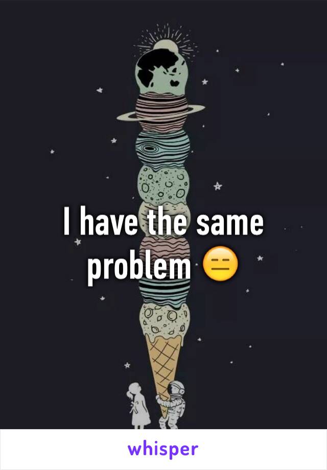 I have the same problem 😑