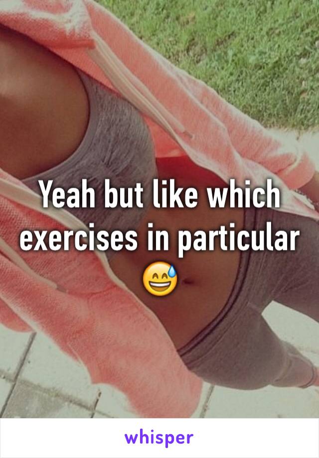 Yeah but like which exercises in particular 😅