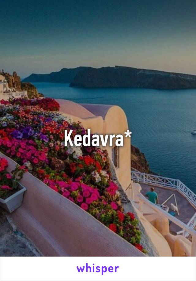 Kedavra*