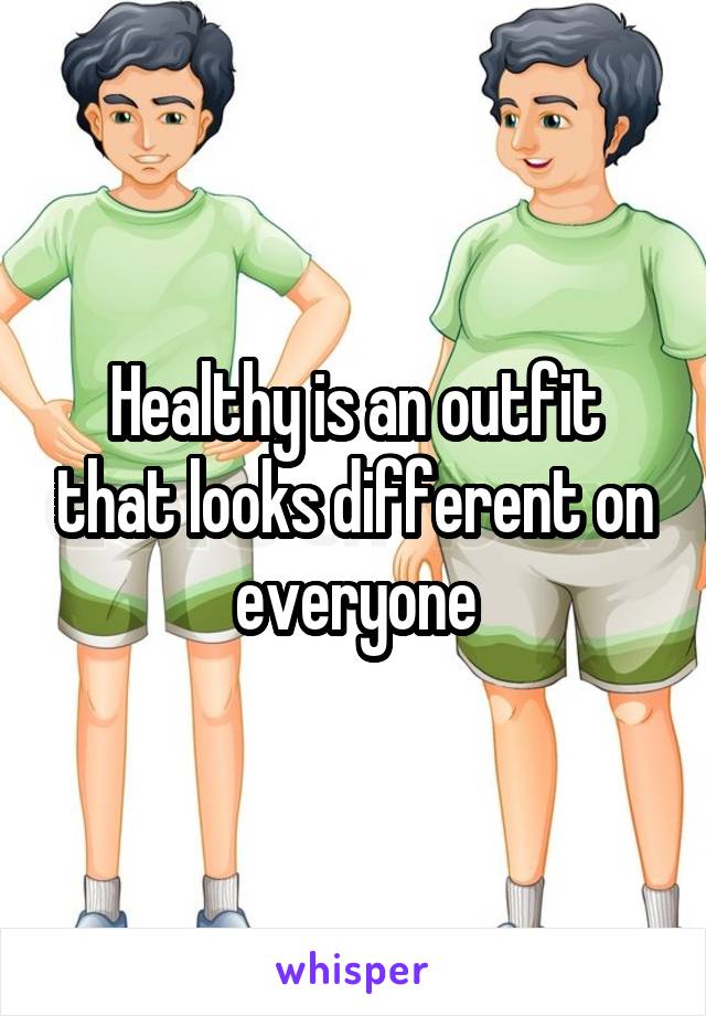 Healthy is an outfit that looks different on everyone