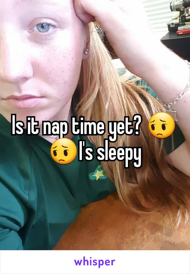 Is it nap time yet? 😔😔I's sleepy