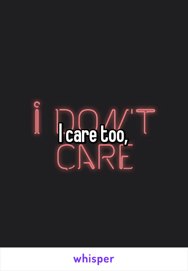 I care too, 