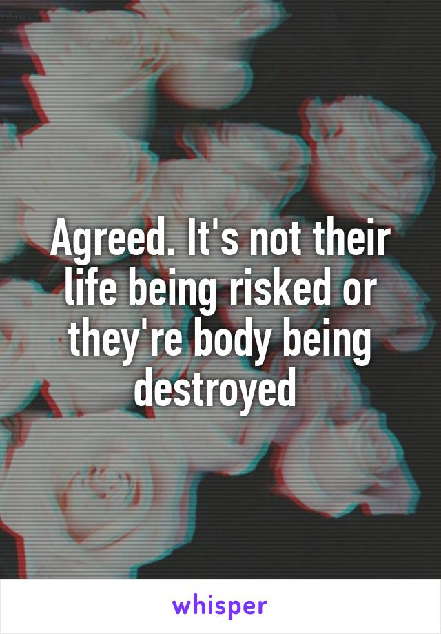 Agreed. It's not their life being risked or they're body being destroyed 