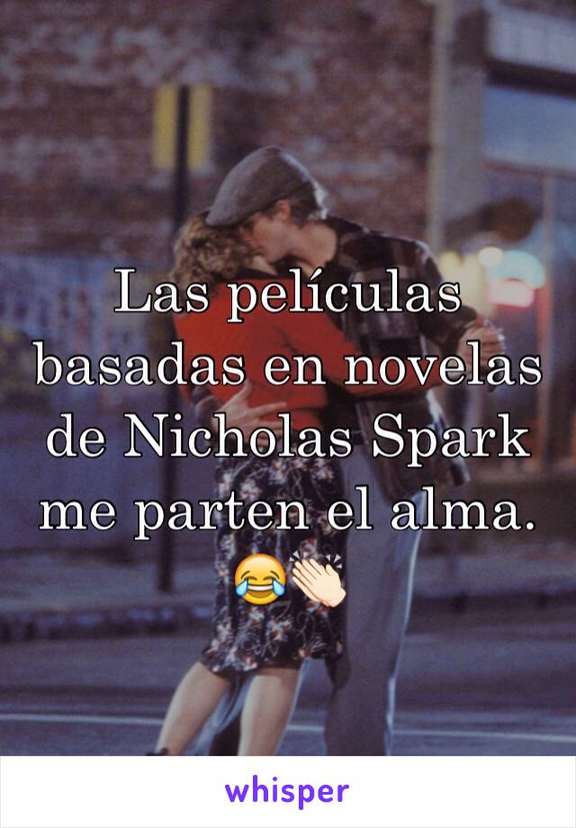 Las películas basadas en novelas de Nicholas Spark me parten el alma. 😂👏🏻