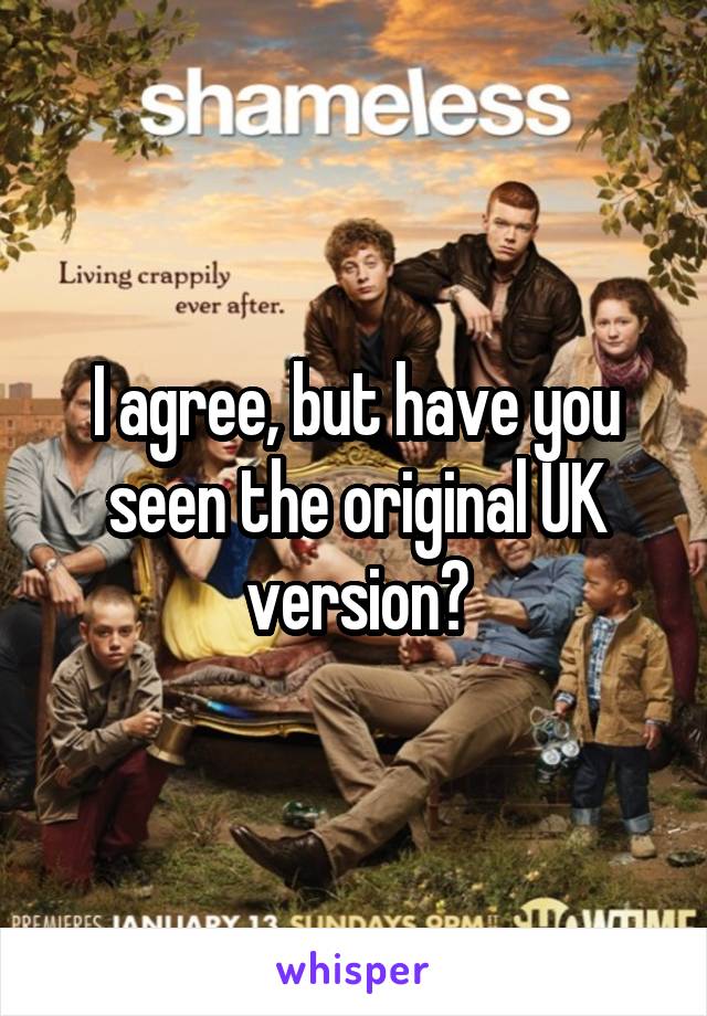 I agree, but have you seen the original UK version?