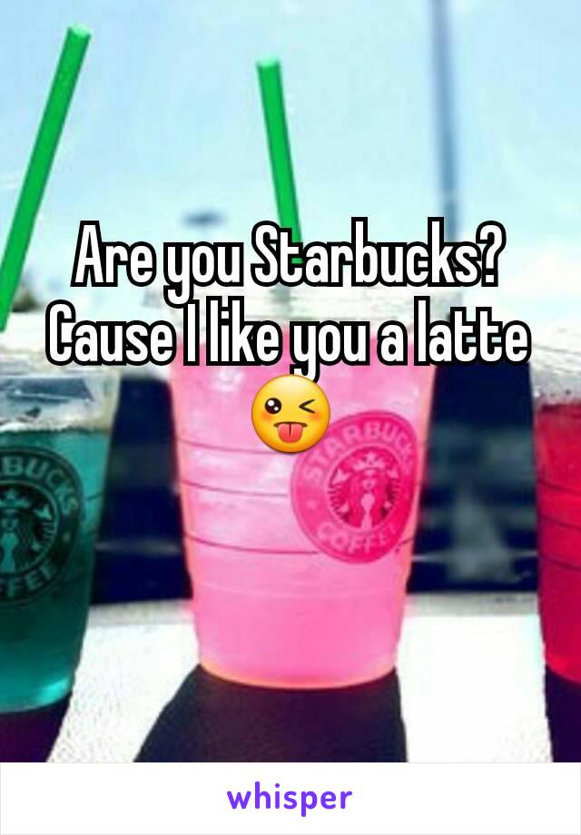 Are you Starbucks? Cause I like you a latte
😜