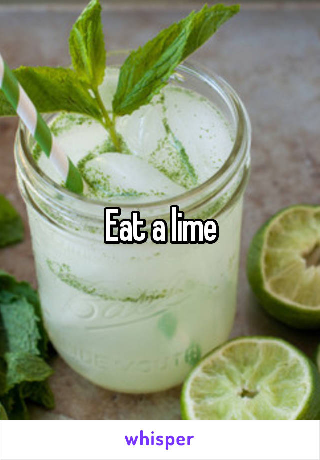 Eat a lime