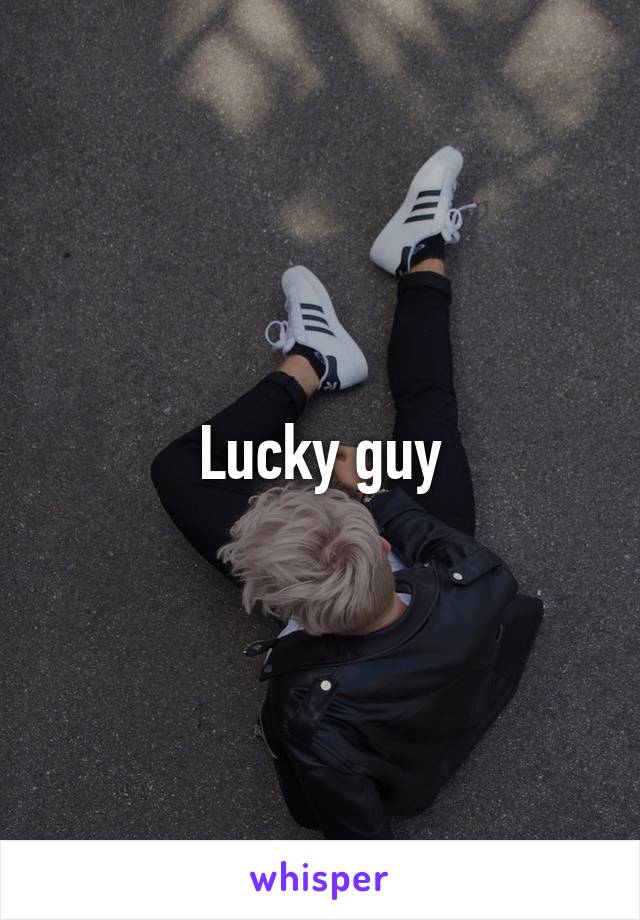 Lucky guy