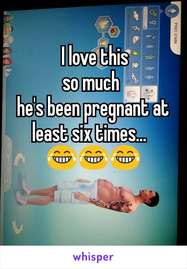 
 I love this
 so much  
he's been pregnant at least six times...  
😂😂😂