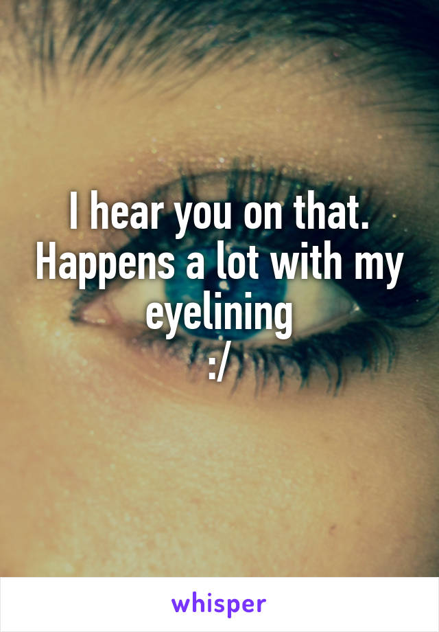 I hear you on that. Happens a lot with my eyelining
:/
