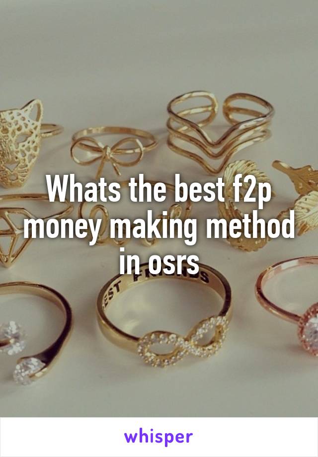 Whats the best f2p money making method in osrs