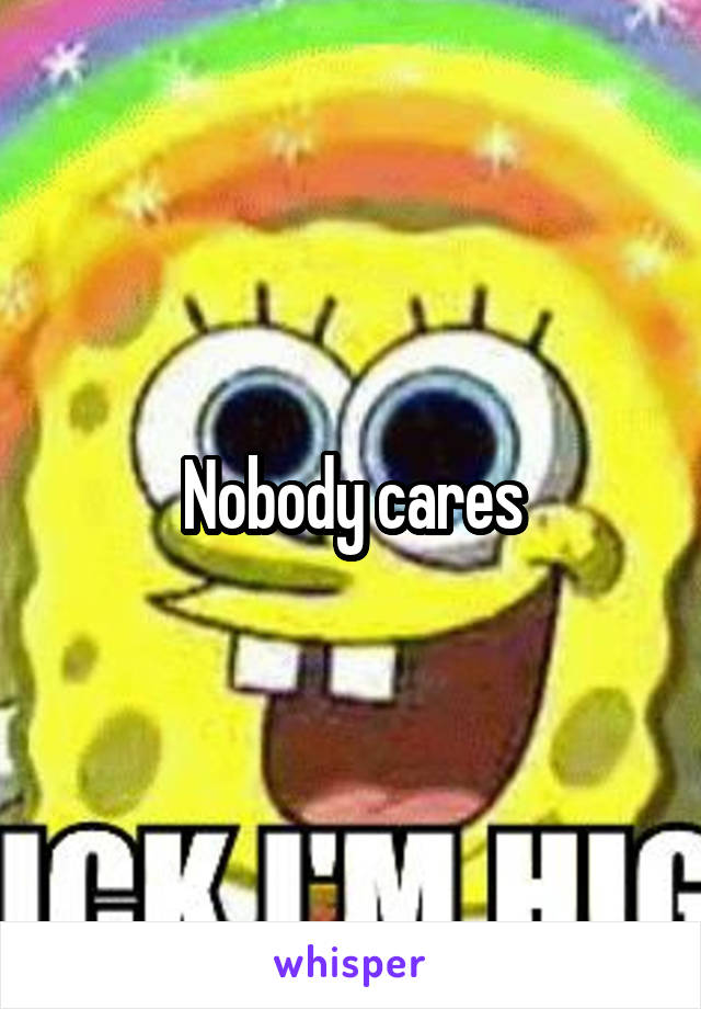 Nobody cares