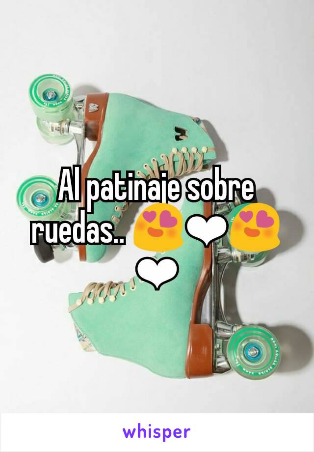 Al patinaje sobre ruedas.. 😍❤😍❤