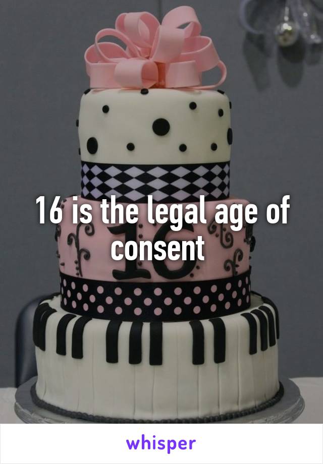 16 is the legal age of consent 