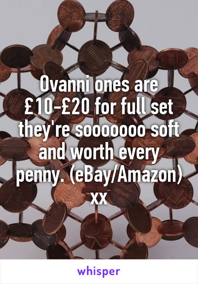 Ovanni ones are £10-£20 for full set they're sooooooo soft and worth every penny. (eBay/Amazon) xx