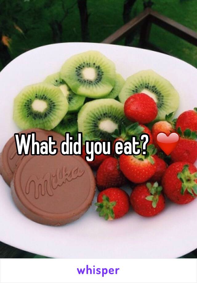 What did you eat? ❤️