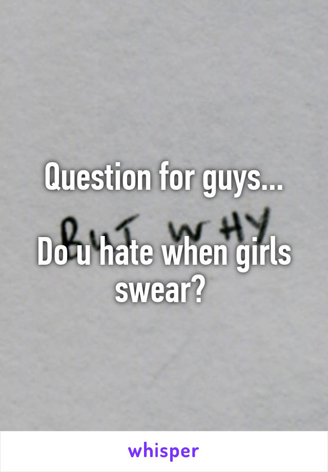 Question for guys...

Do u hate when girls swear? 