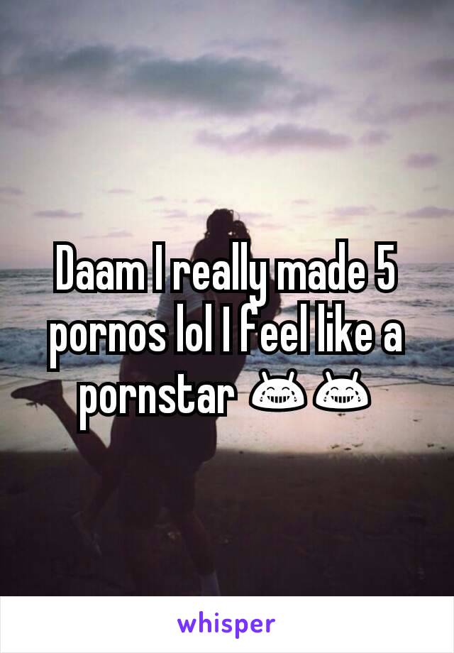 Daam I really made 5 pornos lol I feel like a pornstar 😂😂