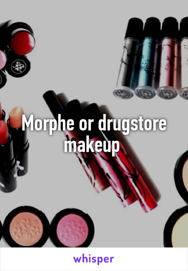 Morphe or drugstore makeup 