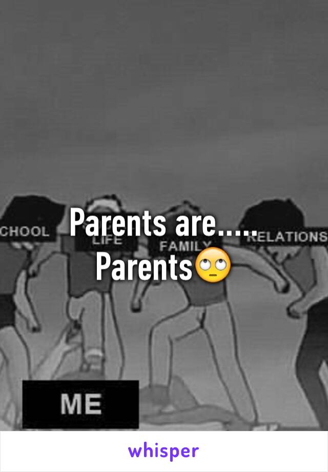 Parents are..... Parents🙄