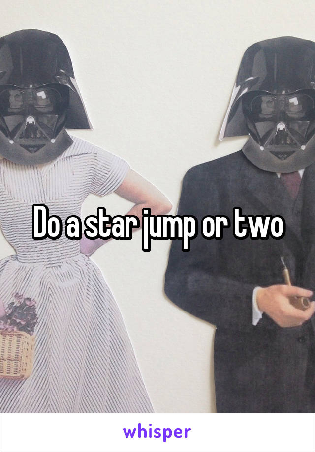 Do a star jump or two