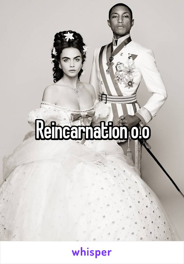 Reincarnation o.o