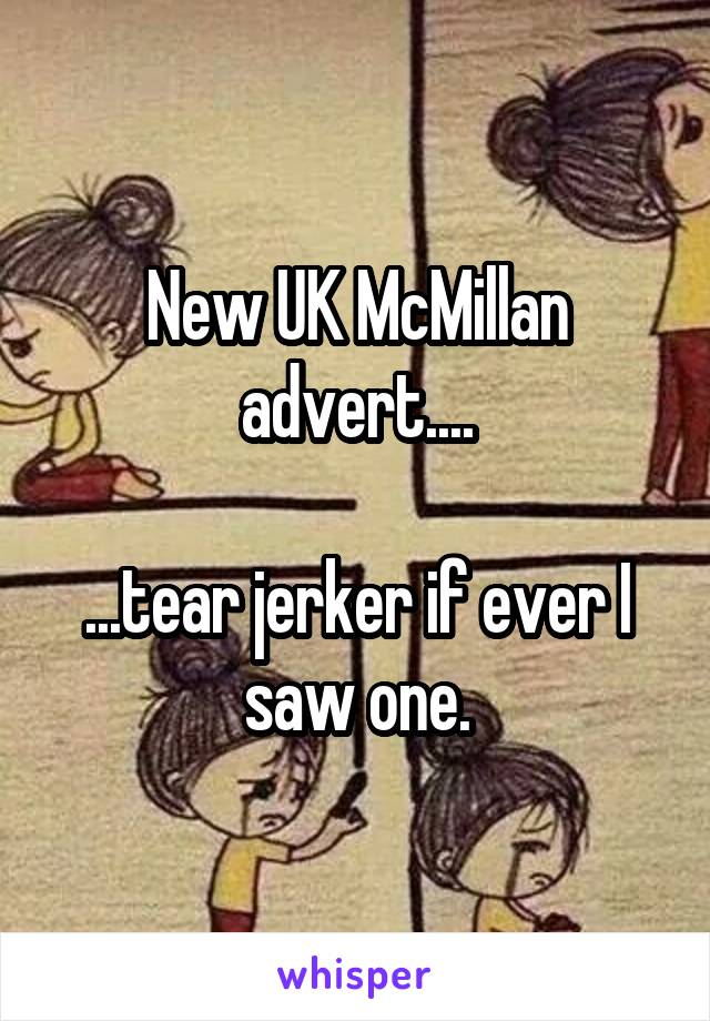 New UK McMillan advert....

...tear jerker if ever I saw one.