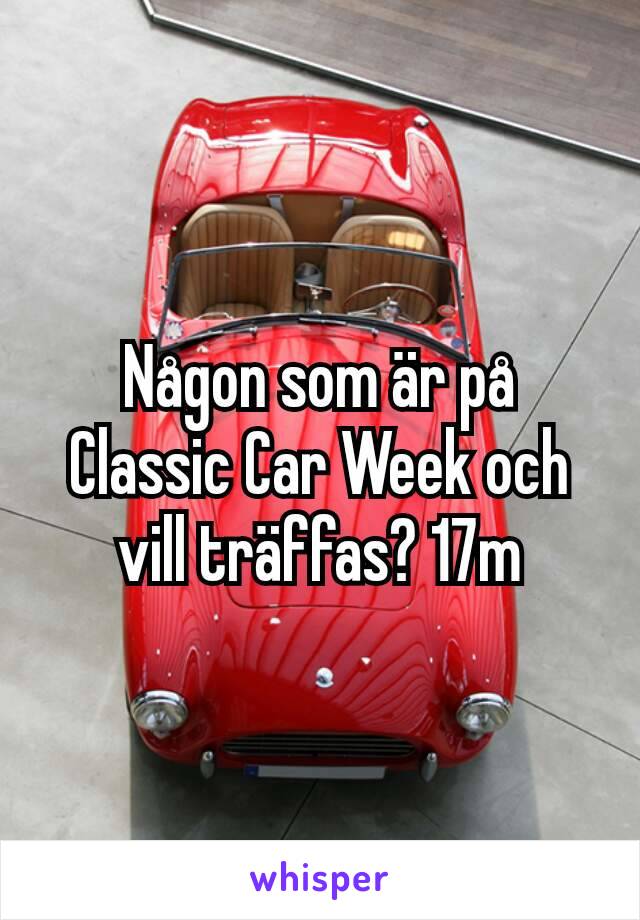 Någon som är på Classic Car Week och vill träffas? 17m