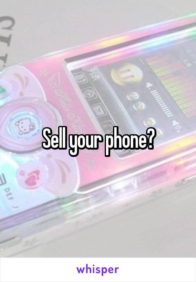 Sell your phone?