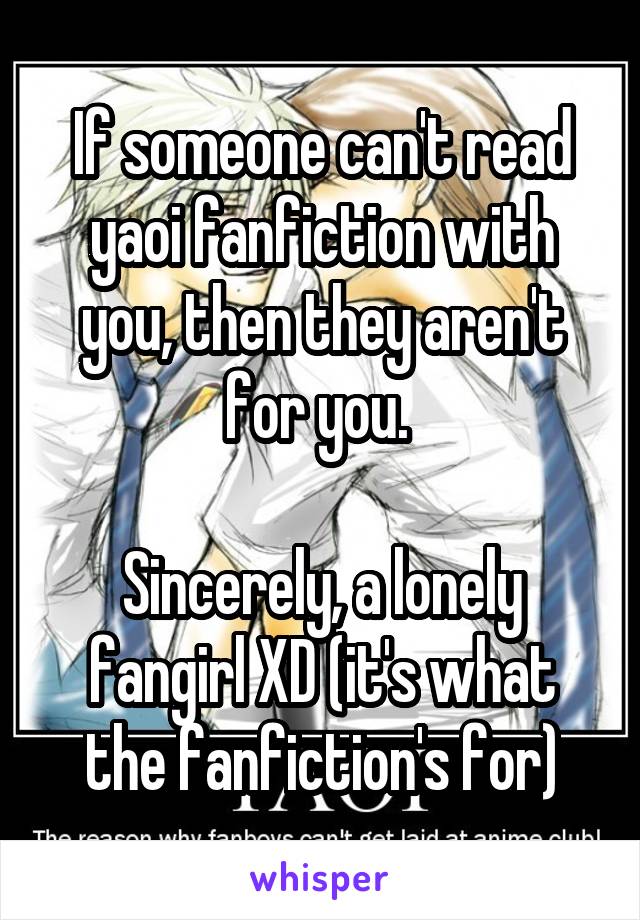 If someone can't read yaoi fanfiction with you, then they aren't for you. 

Sincerely, a lonely fangirl XD (it's what the fanfiction's for)