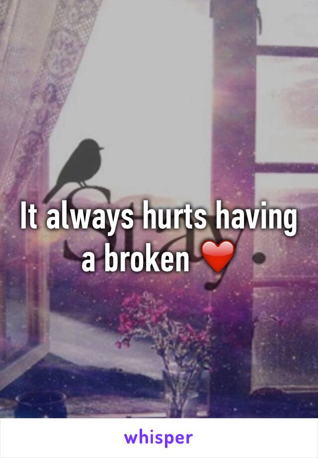 It always hurts having a broken ❤️