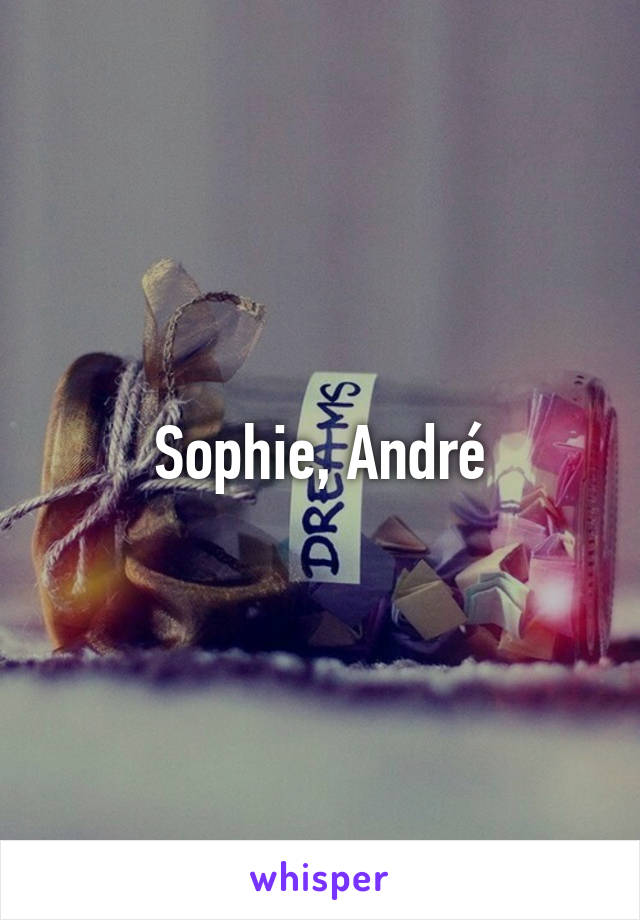 Sophie, André