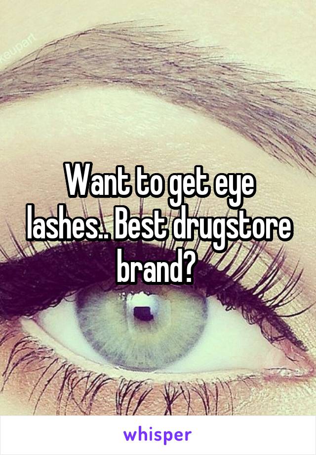 Want to get eye lashes.. Best drugstore brand? 