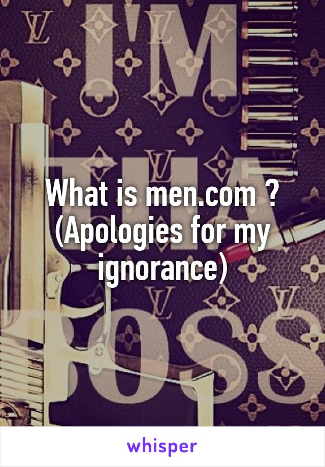 What is men.com ?
(Apologies for my ignorance)