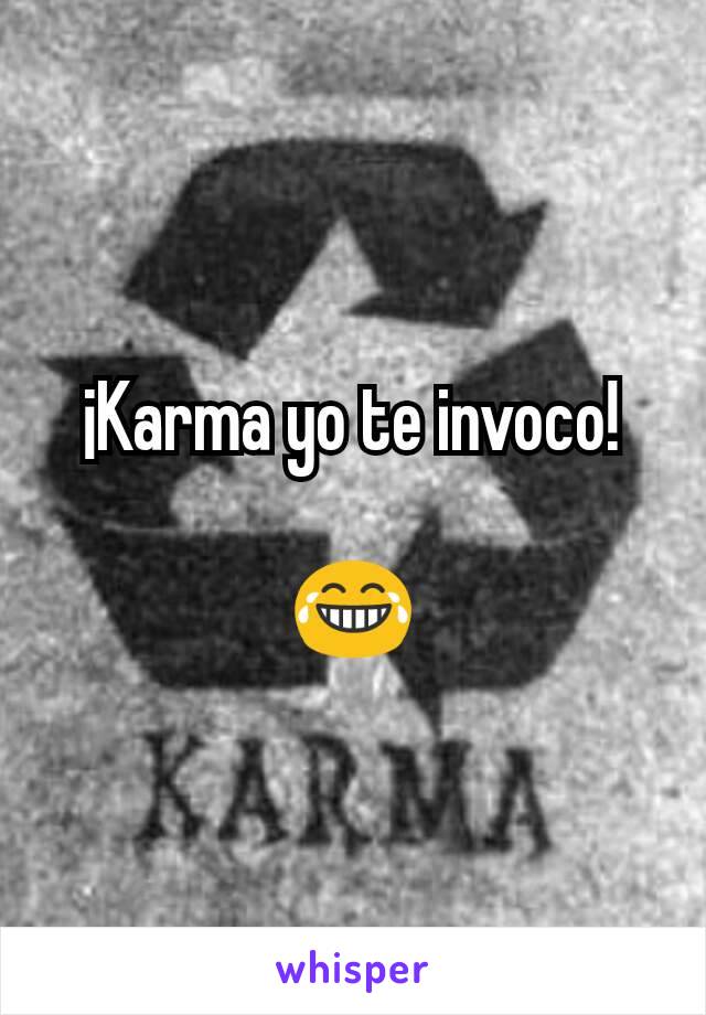 ¡Karma yo te invoco!

😂