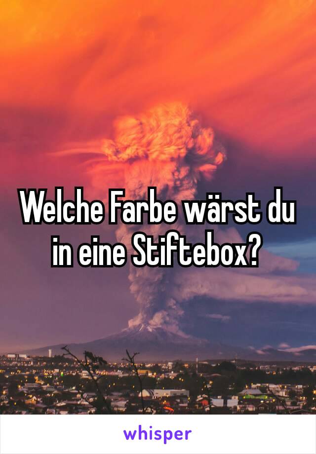 Welche Farbe wärst du in eine Stiftebox?