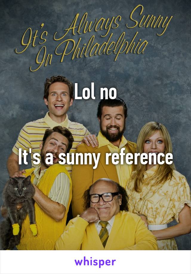 Lol no


It's a sunny reference 