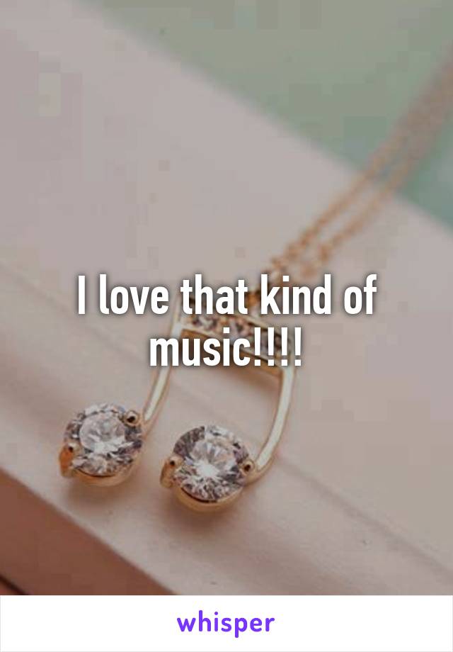 I love that kind of music!!!!