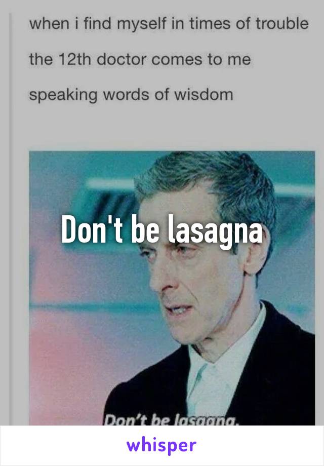 Don't be lasagna