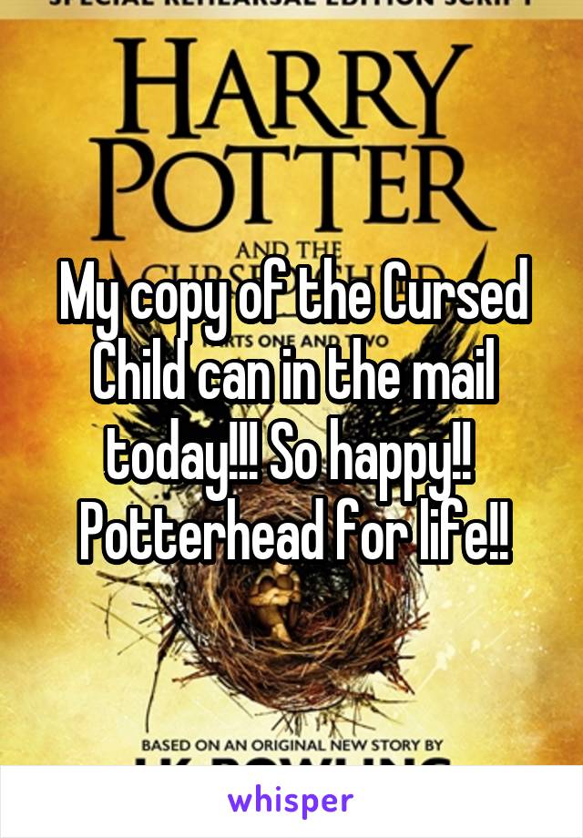 My copy of the Cursed Child can in the mail today!!! So happy!! 
Potterhead for life!!