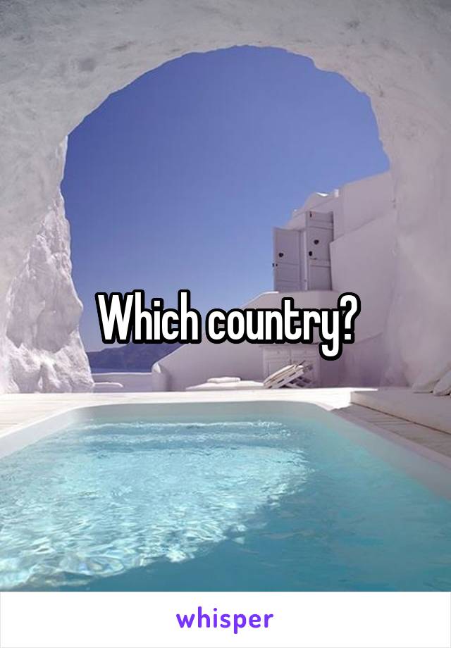 Which country?