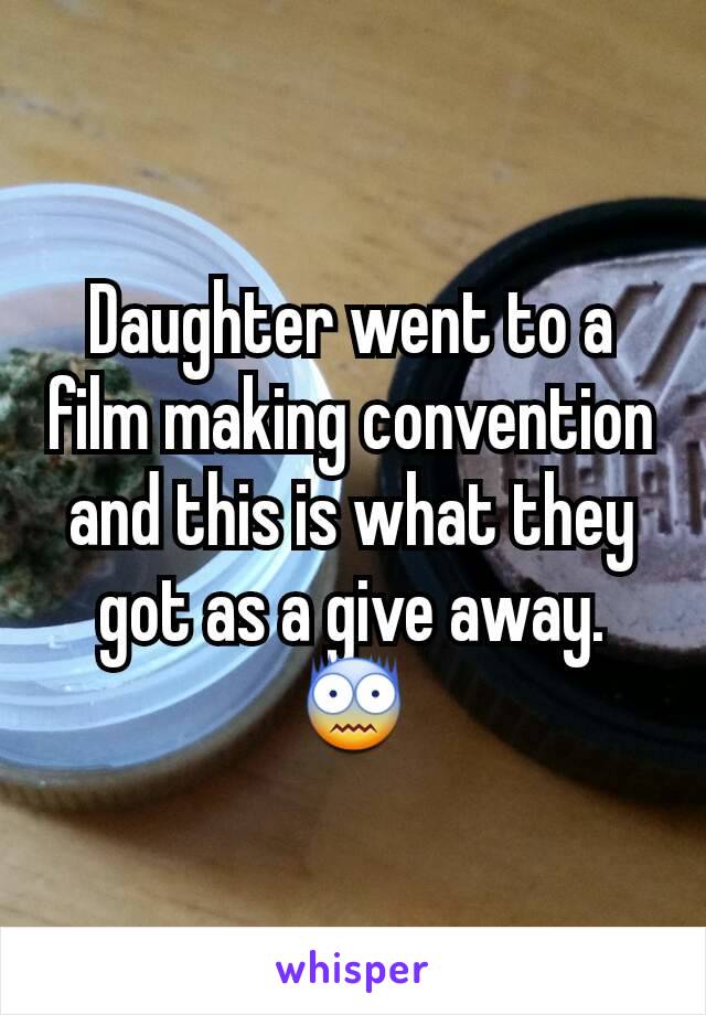 Daughter went to a film making convention and this is what they got as a give away. 😨