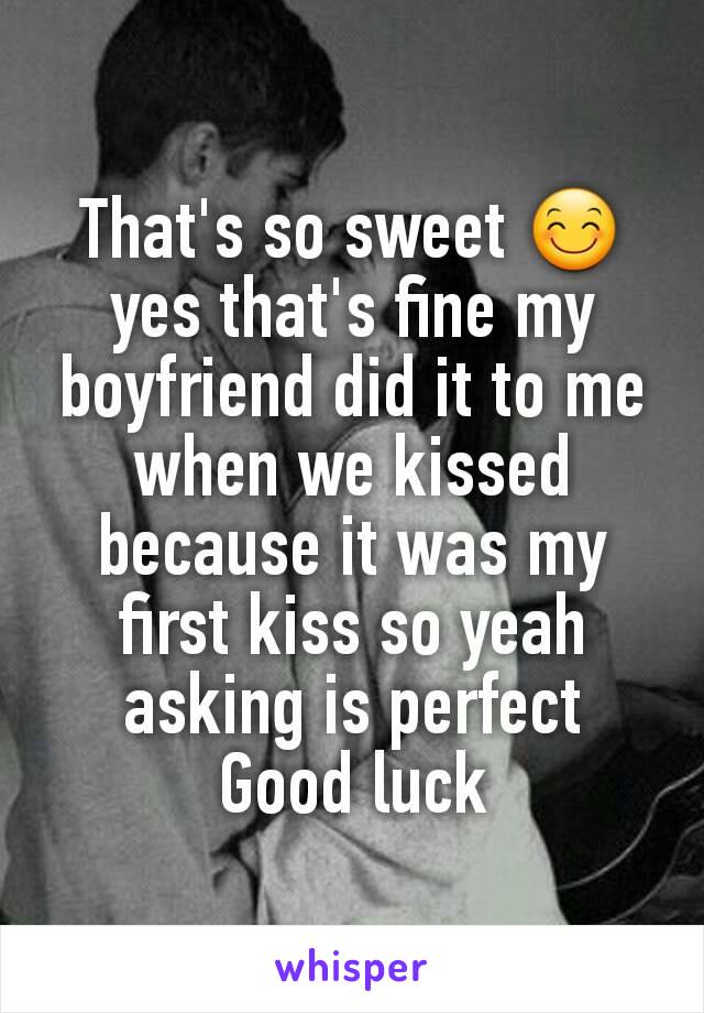 That's so sweet 😊 yes that's fine my boyfriend did it to me when we kissed because it was my first kiss so yeah asking is perfect
Good luck