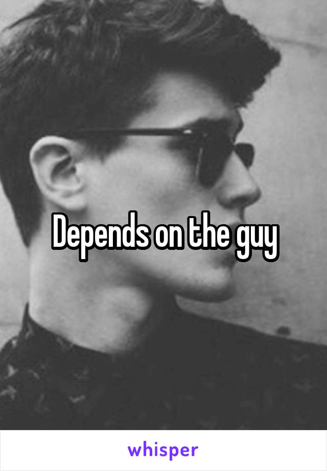 Depends on the guy