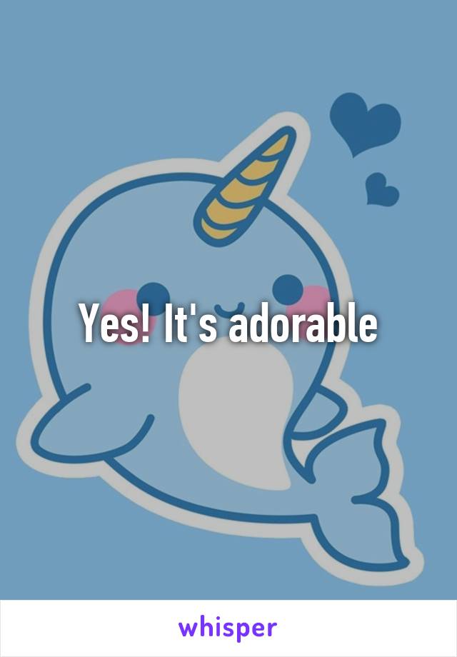 Yes! It's adorable