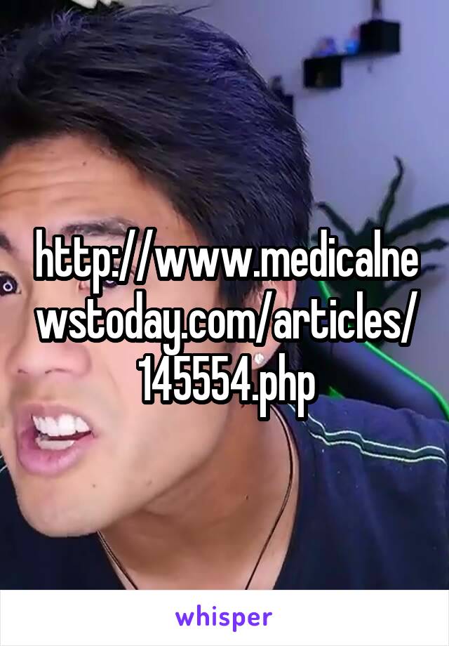 http://www.medicalnewstoday.com/articles/145554.php