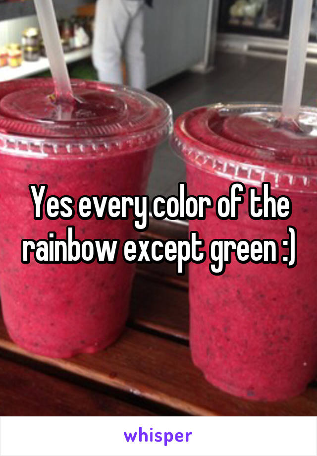 Yes every color of the rainbow except green :)