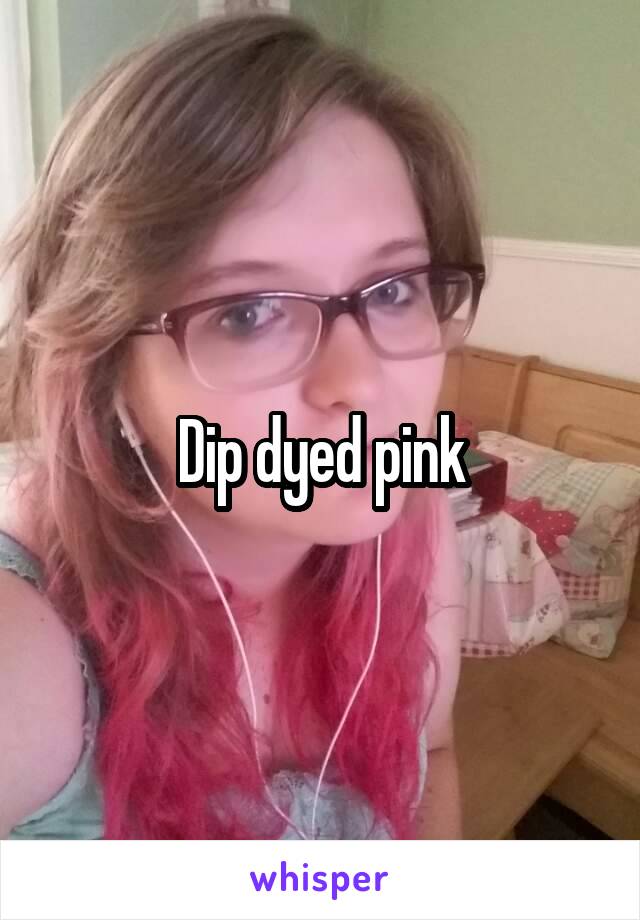 Dip dyed pink